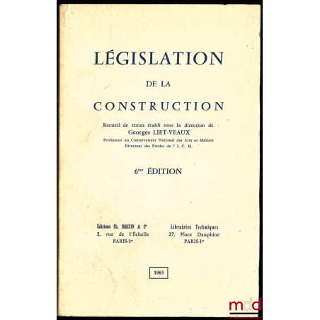 LEGISLATION DE LA CONSTRUCTION, recueil de textes sous la direction de Georges LIET-VEAUX, 6ème éd.