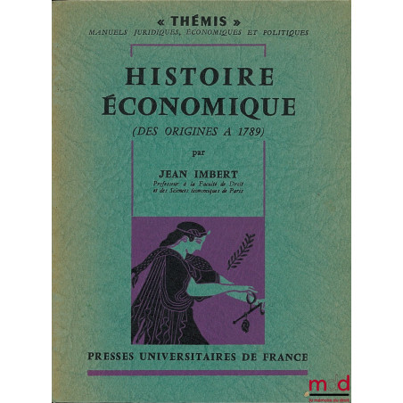 HISTOIRE ÉCONOMIQUE (DES ORIGINES À 1789), coll. Thémis, Manuels juridiques, économiques et politiques