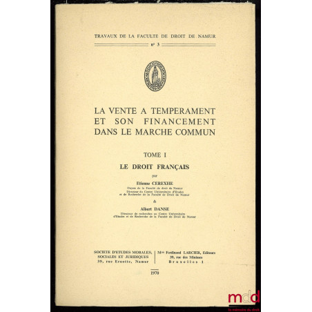 LA VENTE À TEMPÉRAMENT ET SON FINANCEMENT DANS LE MARCHÉ COMMUN, t. I (uniquement) : LE DROIT FRANÇAIS, Travaux de la Faculté...