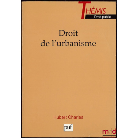 DROIT DE L’URBANISME, Coll. Thémis Droit Public