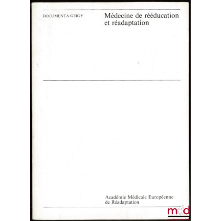 MÉDECINE DE RÉÉDUCATION ET RÉADAPTATION, Académie Médicale Européenne, textes réunis par A. BARDOT, Documenta Geigy