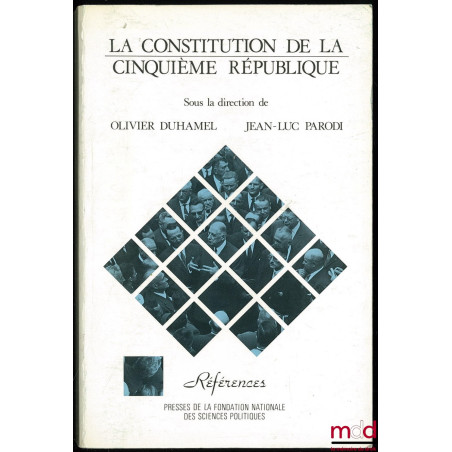 LA CONSTITUTION DE LA CINQUIÈME RÉPUBLIQUE, sous la dir. de Olivier DUHAMEL et Jean-Luc PARODI, coll. Références