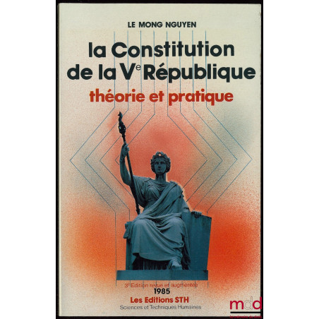 LA CONSTITUTION DE LA IVÈME RÉPUBLIQUE, Théorie et pratique des origines à nos jours, 3ème éd. revue et augmentée