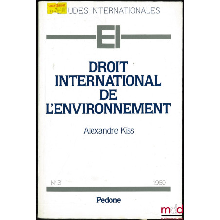 DROIT INTERNATIONAL DE L’ENVIRONNEMENT, coll. Études internationales n° 3