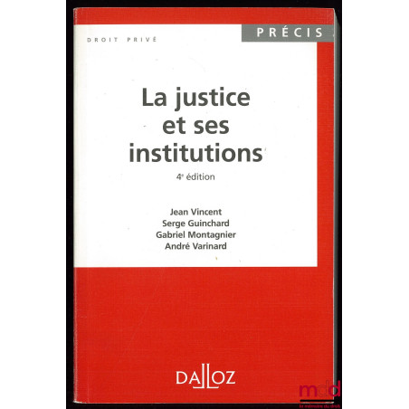 LA JUSTICE ET SES INSTITUTIONS, Coll. Précis droit Privé Dalloz, 4e éd.