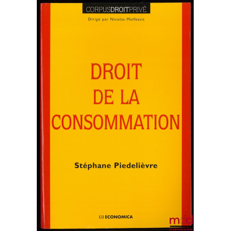 DROIT DE LA CONSOMMATION, coll. Corpus Droit Privé dirigé par Nicolas Molfessis