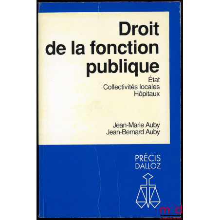 DROIT DE LA FONCTION PUBLIQUE, État, Collectivités locales, Hôpitaux, coll. Précis Dalloz