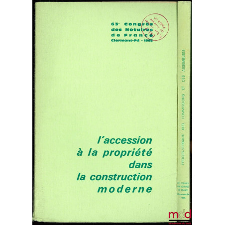 L’ACCESSION À LA PROPRIÉTÉ DANS LA CONSTRUCTION MODERNE, 63ème Congrès des Notaires de France, Clermont-Ferrand, 1965, Introd...