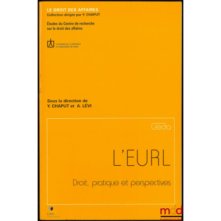 L’EURL, Droit, pratique et perspectives, Coll. Le droit des affaires, Études du Centre de recherche sur le droit des affaires...