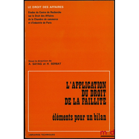 L’APPLICATION DU DROIT DE LA FAILLITE, Éléments pour un bilan, Préface de Jean Martineau, Coll. Le droit des affaires, Études...