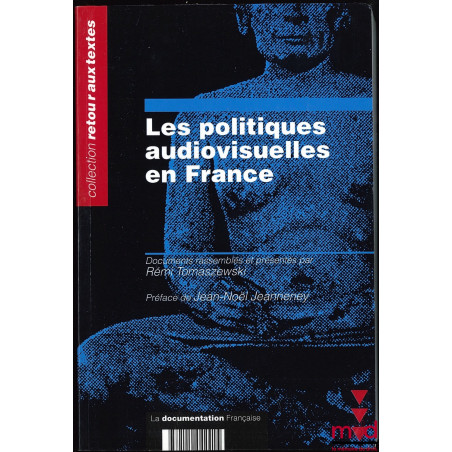 LES POLITIQUES AUDIOVISUELLES EN FRANCE, Préface de Jean-Noël Jeannerey ; Coll. Retour aux textes