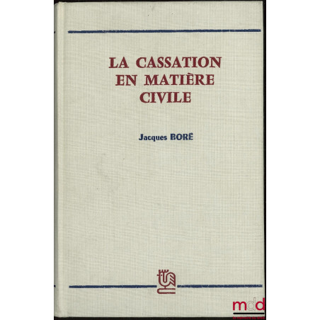 LA CASSATION EN MATIÈRE CIVILE ; Préface de Pierre Raynaud