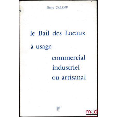 LE BAIL DES LOCAUX À USAGE COMMERCIAL INDUSTRIEL OU ARTISANAL