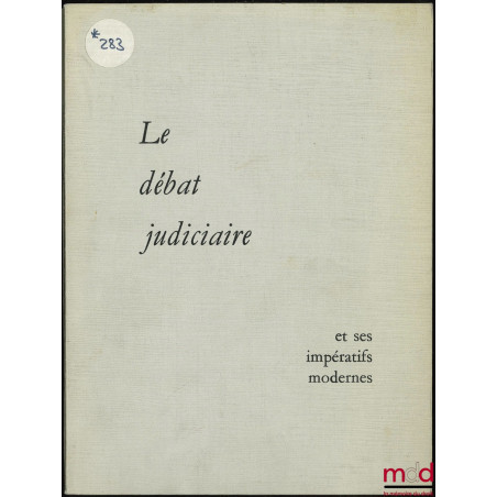 LE DÉBAT JUDICIAIRE ET SES IMPÉRATIFS MODERNES ; Rapports présentés à l’occasion du Congrès de la chambre nationale des avoué...