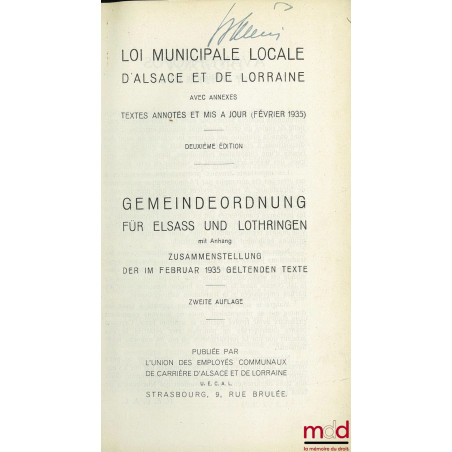 LOI MUNICIPALE LOCALE D’ALSACE ET DE LORRAINE avec annexes textes annotés et mis à jour (février 1935), 2ème éd. ; GEMEINDEOR...
