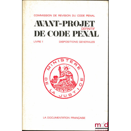 COMMISSION DE RÉVISION DU CODE PÉNAL : AVANT-PROJET DÉFINITIF DE CODE PÉNAL, LIVRE 1 - DISPOSITIONS GÉNÉRALES