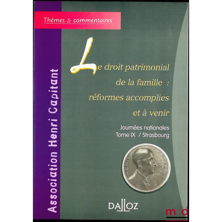 LE DROIT PATRIMONIAL DE LA FAMILLE : RÉFORMES ACCOMPLIES ET À VENIR, Journées nationales, tome IX / Strasbourg