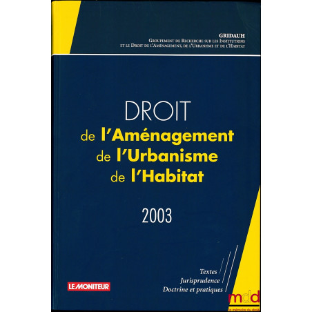 DROIT DE L’AMÉNAGEMENT DE L’URBANISME ET DE L’HABITAT 2003 par le GRIDAUH