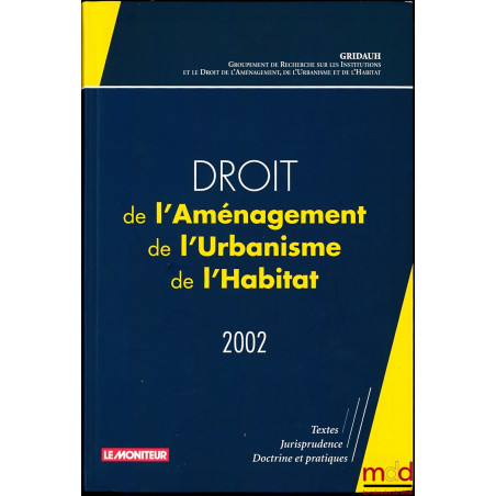 DROIT DE L’AMÉNAGEMENT DE L’URBANISME ET DE L’HABITAT 2002 par le GRIDAUH