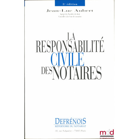 LA RESPONSABILITÉ CIVILE DES NOTAIRES, 3ème éd.