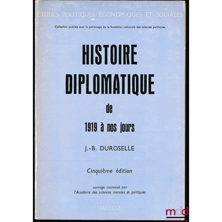 HISTOIRE DIPLOMATIQUE DE 1919 À NOS JOURS, 5ème éd. prolongée jusqu’à 1970, coll. Études politiques, économiques et sociales,...