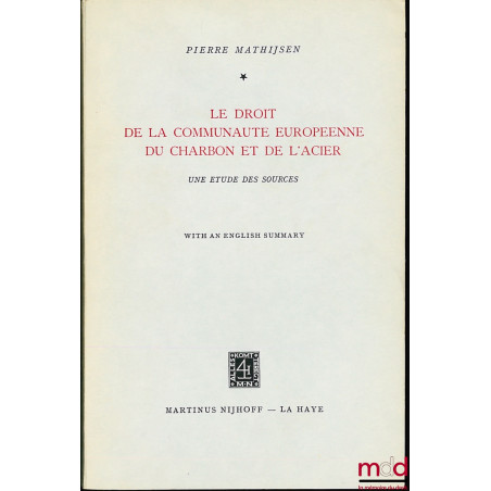 LE DROIT DE LA COMMUNAUTÉ EUROPÉENNE DU CHARBON ET DE L’ACIER, UNE ÉTUDE DES SOURCES, with an english summary