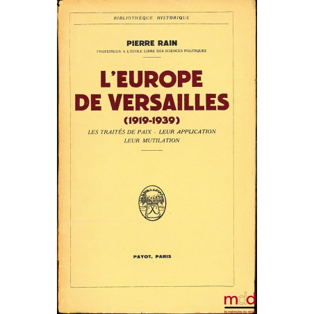 L’EUROPE DE VERSAILLES (1919-1939), Les Traités de Paix - Leur application - Leur mutilation