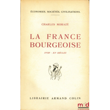 LA FRANCE BOURGEOISE XVIIIème - XXème SIÈCLES, Préface de Lucien Febvre, avec 13 graphiques, coll. Économies, Sociétés, Civil...