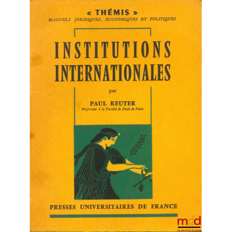 INSTITUTIONS INTERNATIONALES, coll. Thémis /Manuels…