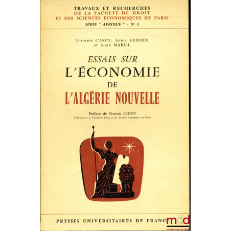 ESSAIS SUR L’ÉCONOMIE DE L’ALGÉRIE NOUVELLE, Préface de Gaston Leduc, coll. Travaux et recherches de la faculté de droit et d...