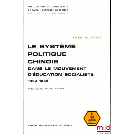 LE SYSTÈME POLITIQUE CHINOIS DANS LE MOUVEMENT D’ÉDUCATION SOCIALISTE 1962 - 1966, Préface de Michel Lesage, Publications de ...