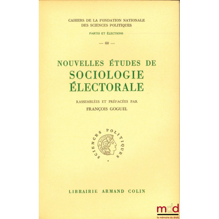 NOUVELLES ÉTUDES DE SOCIOLOGIE ÉLECTORALE, rassemblées et préfacées par François GOGUEL, Cahiers de la Fondation Nationale de...