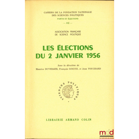 LES ÉLECTIONS DU 2 JANVIER 1956, sous la direction de Maurice Duverger, François Goguel et Jean Touchard, Association françai...