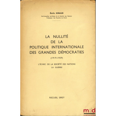 LA NULLITÉ DE LA POLITIQUE INTERNATIONALE DES GRANDES DÉMOCRATIES (1919-1939), L’échec de la Société des Nations - La Guerre