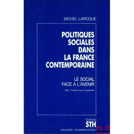 POLITIQUES SOCIALES DANS LA FRANCE CONTEMPORAINE, Le Social face à l’Avenir, 3e éd., coll. Les Grands Actuels