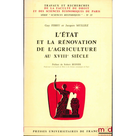 L’ÉTAT ET LA RÉNOVATION DE L’AGRICULTURE AU XVIIIÈME SIÈCLE, Préface de Robert Besnier, coll. Travaux et rech. de la Faculté ...