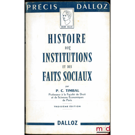 HISTOIRE DES INSTITUTIONS ET DES FAITS SOCIAUX, 3ème éd., licence en droit 1ère année, coll. Précis Dalloz