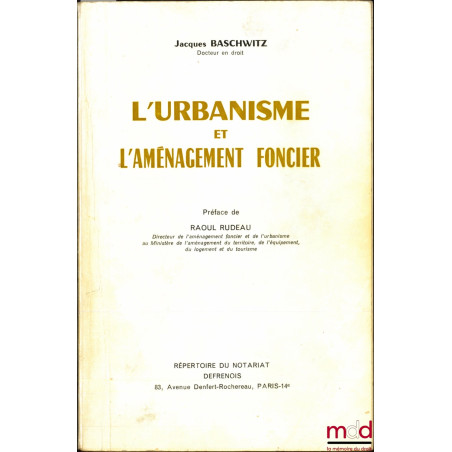 L’URBANISME ET L’AMÉNAGEMENT FONCIER, Préface de Raoul Rudeau