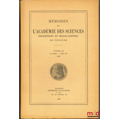 MÉMOIRES DE L’ACADÉMIE DES SCIENCES, INSCRIPTIONS ET BELLES-LETTRES DE TOULOUSE, vol. 125 (14ème série - t. IV)