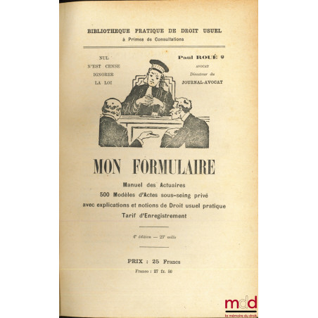 MON FORMULAIRE, Manuel des Actuaires - 500 Modèles d’Actes sous-seing privé avec explications et notions de Droit usuel prati...