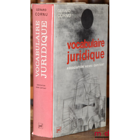 VOCABULAIRE JURIDIQUE, publié sous la direction de Gérard Cornu, 3e éd. revue et augmentée