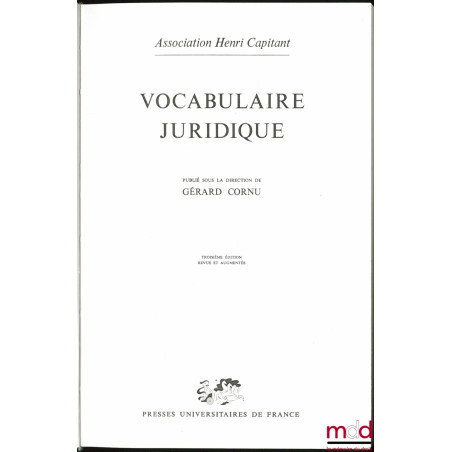 VOCABULAIRE JURIDIQUE, publié sous la direction de Gérard Cornu, 3e éd. revue et augmentée