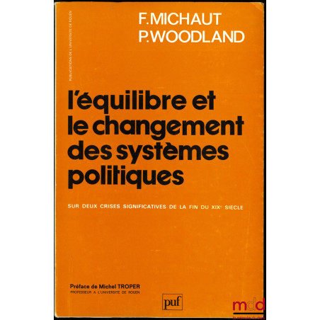 L’ÉQUILIBRE ET LE CHANGEMENT DES SYSTÈMES POLITIQUES, Sur deux crises significatives de la fin du XIXe siècle, Préface de Mic...