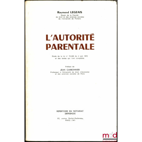 L’AUTORITÉ PARENTALE, Étude de la loi n° 70-459 du 4 juin 1970 et des textes qui l’ont complétée, Préface de Jean Carbonnier