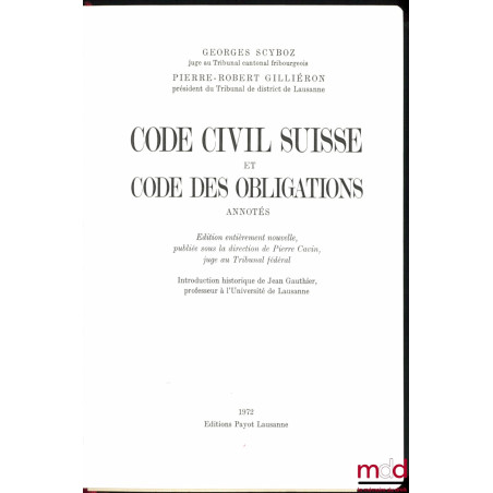 CODE CIVIL SUISSE ET CODE DES OBLIGATIONS ANNOTÉS, Édition entièrement nouvelle, publiée sous la direction de Pierre Cavin, I...