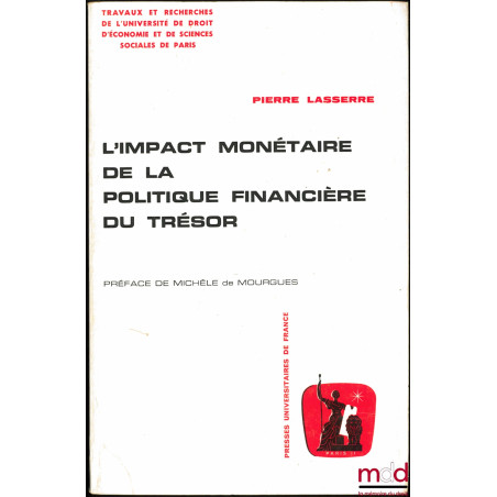 L’IMPACT MONÉTAIRE DE LA POLITIQUE FINANCIÈRE DU TRÉSOR, Préface de Michèle de Mourgues, Travaux et Recherches de l’Universit...