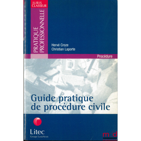 GUIDE PRATIQUE DE PROCÉDURE CIVILE, coll. Juris Classeur Pratique professionnelle