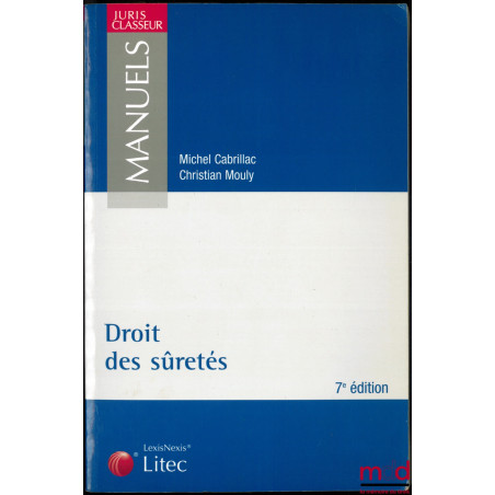 DROIT DES SÛRETÉS, 7ème éd., coll. Juris Classeur Manuels