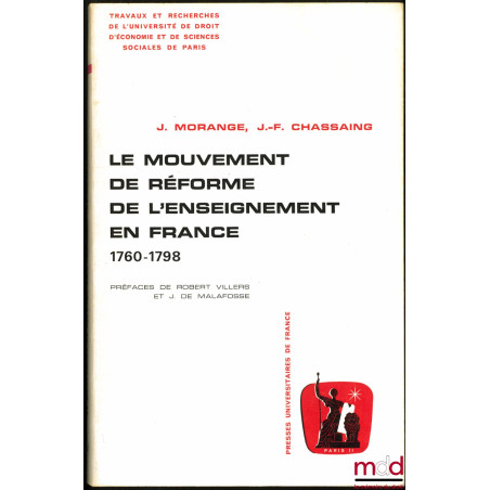 LE MOUVEMENT DE RÉFORME DE L’ENSEIGNEMENT EN FRANCE 1760-1798, Préface de Robert Villiers et Jean de Malafosse, Travaux et Re...