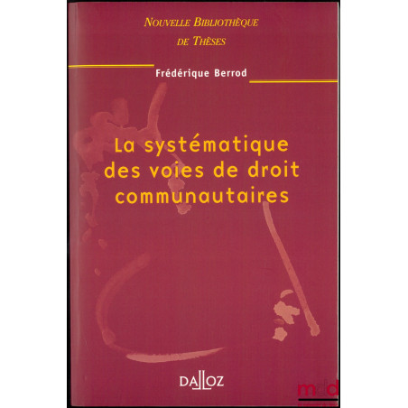 LA SYSTÉMATIQUE DES VOIES DE DROIT COMMUNAUTAIRES, Préface de Robert Kovar, Nouvelle Bibl. de thèses, vol. 21